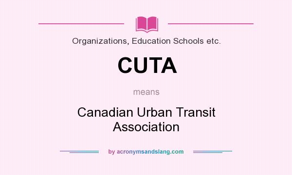 What does CUTA mean? It stands for Canadian Urban Transit Association