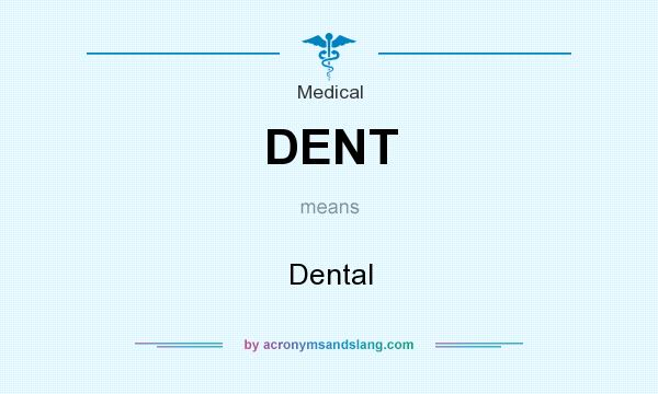 What does DENT mean? It stands for Dental