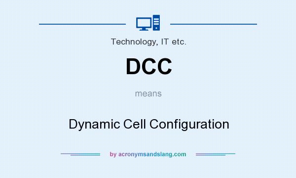What does DCC mean? It stands for Dynamic Cell Configuration