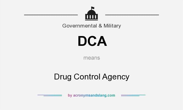 What does DCA mean? It stands for Drug Control Agency