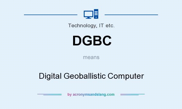 What does DGBC mean? It stands for Digital Geoballistic Computer