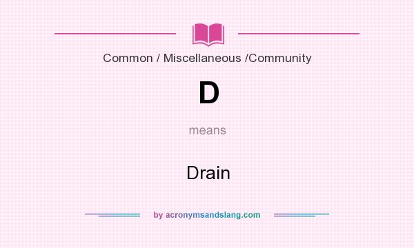 What does D mean? It stands for Drain
