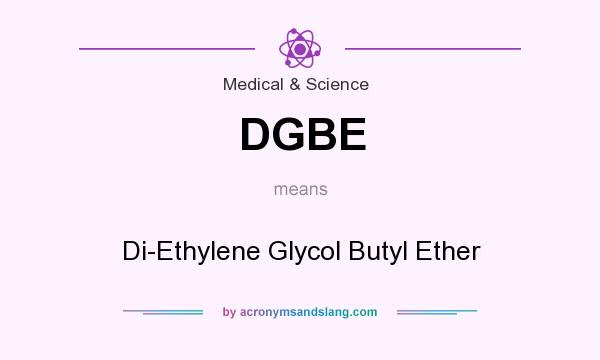What does DGBE mean? It stands for Di-Ethylene Glycol Butyl Ether