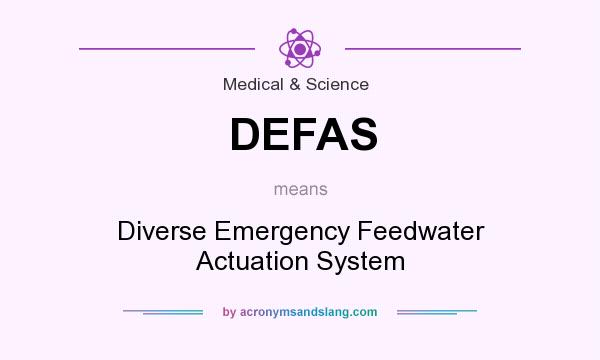 What does DEFAS mean? It stands for Diverse Emergency Feedwater Actuation System