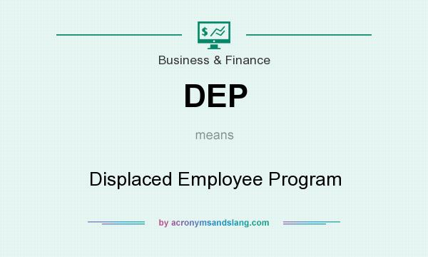 What does DEP mean? It stands for Displaced Employee Program