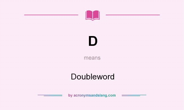 What does D mean? It stands for Doubleword