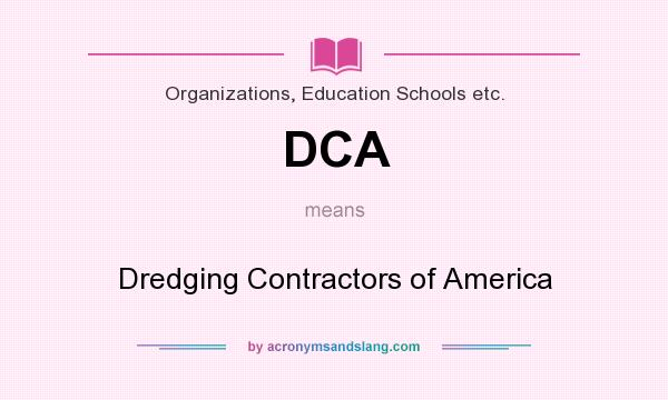 What does DCA mean? It stands for Dredging Contractors of America