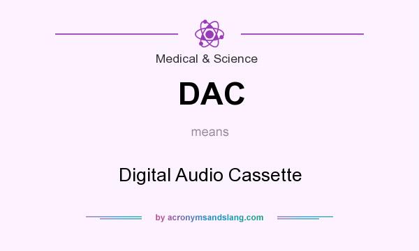 What does DAC mean? It stands for Digital Audio Cassette