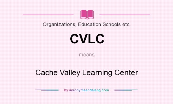 What does CVLC mean? It stands for Cache Valley Learning Center