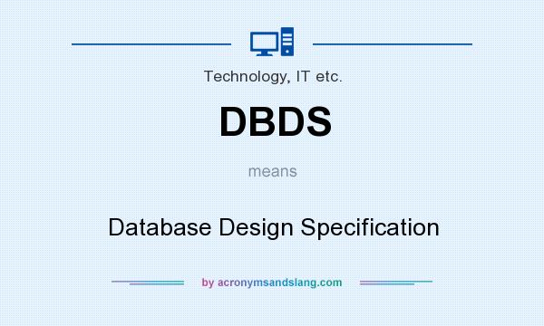 What does DBDS mean? It stands for Database Design Specification