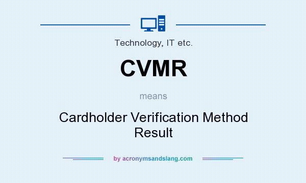 What does CVMR mean? It stands for Cardholder Verification Method Result