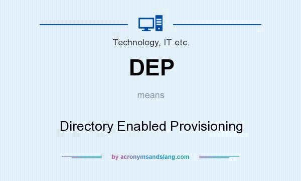 What does DEP mean? It stands for Directory Enabled Provisioning