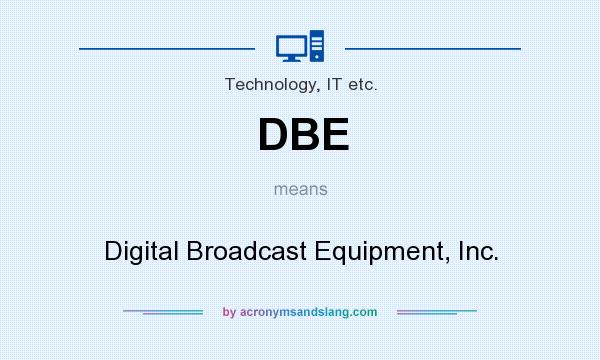 What does DBE mean? It stands for Digital Broadcast Equipment, Inc.