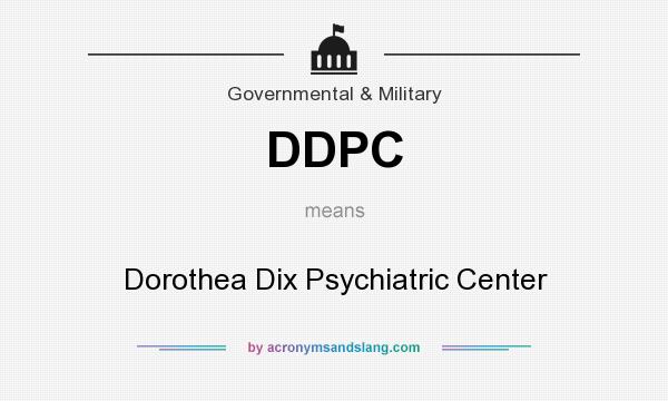 What does DDPC mean? It stands for Dorothea Dix Psychiatric Center