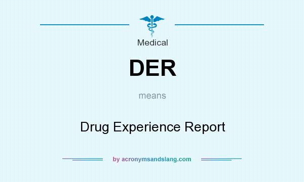 What does DER mean? It stands for Drug Experience Report