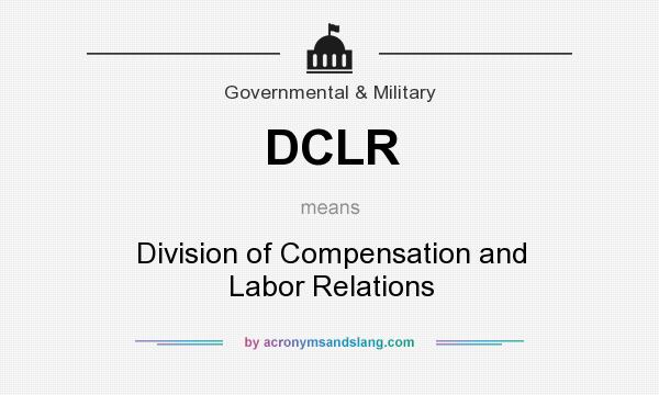 What does DCLR mean? It stands for Division of Compensation and Labor Relations