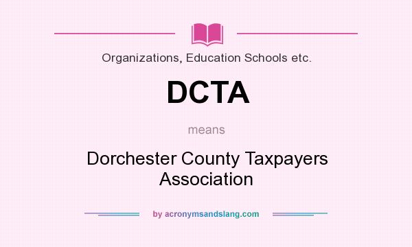 What does DCTA mean? It stands for Dorchester County Taxpayers Association