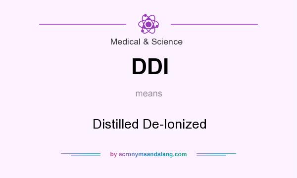 What does DDI mean? It stands for Distilled De-Ionized
