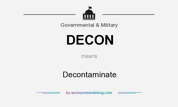 What does DECON mean? It stands for Decontaminate