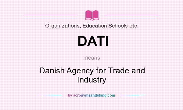 What does DATI mean? It stands for Danish Agency for Trade and Industry