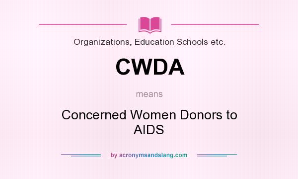 What does CWDA mean? It stands for Concerned Women Donors to AIDS