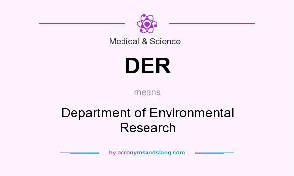 What does DER mean? It stands for Department of Environmental Research