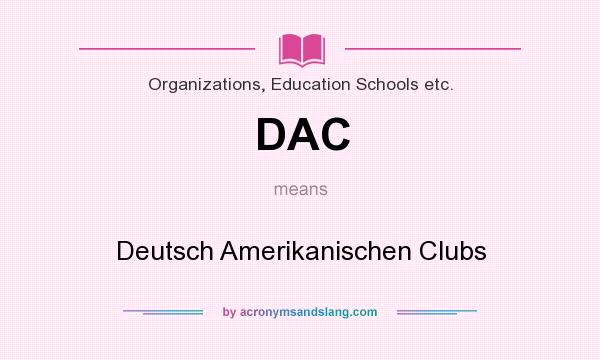 What does DAC mean? It stands for Deutsch Amerikanischen Clubs
