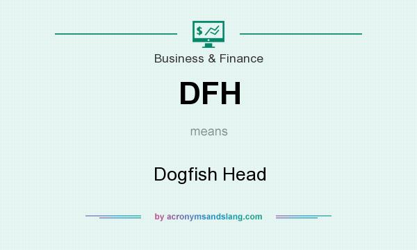 What does DFH mean? It stands for Dogfish Head