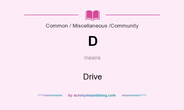 What does D mean? It stands for Drive