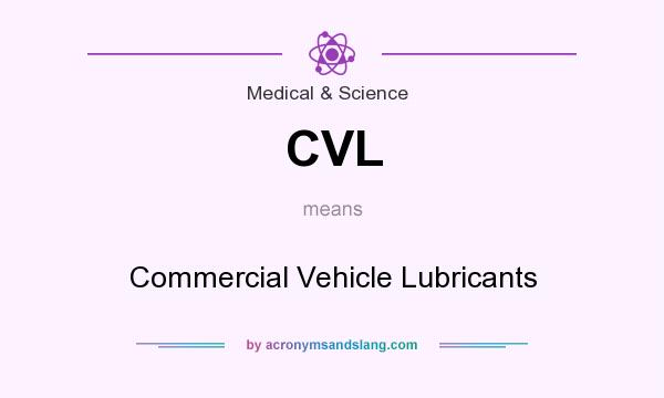 What does CVL mean? It stands for Commercial Vehicle Lubricants