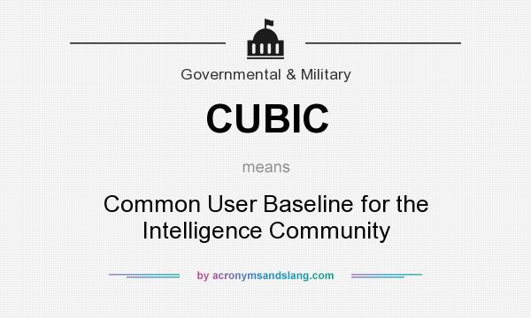 What does CUBIC mean? It stands for Common User Baseline for the Intelligence Community