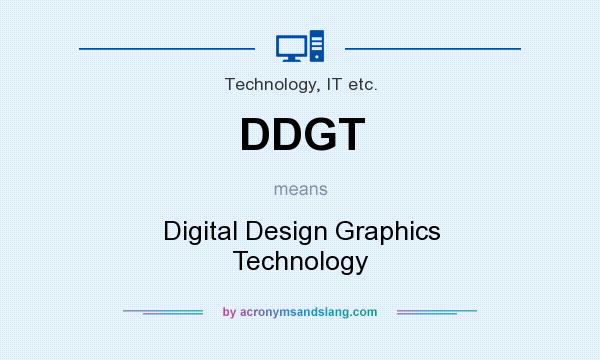What does DDGT mean? It stands for Digital Design Graphics Technology