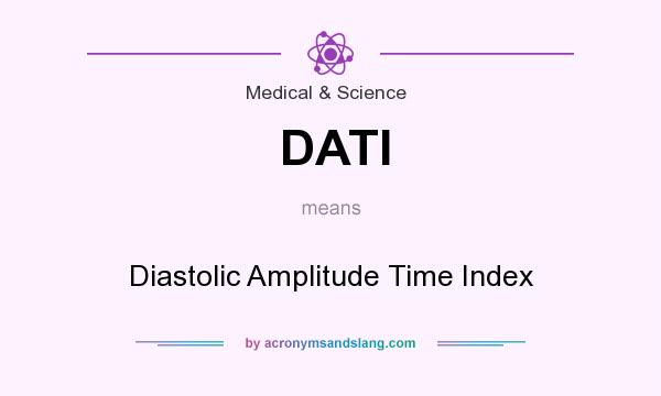 What does DATI mean? It stands for Diastolic Amplitude Time Index