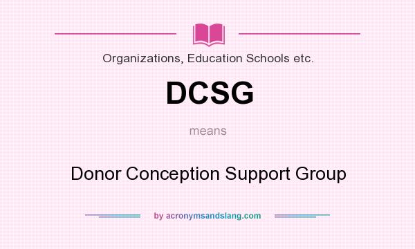 What does DCSG mean? It stands for Donor Conception Support Group
