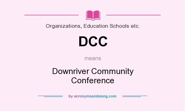 What does DCC mean? It stands for Downriver Community Conference