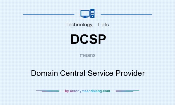 What does DCSP mean? It stands for Domain Central Service Provider