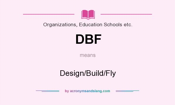 What does DBF mean? It stands for Design/Build/Fly