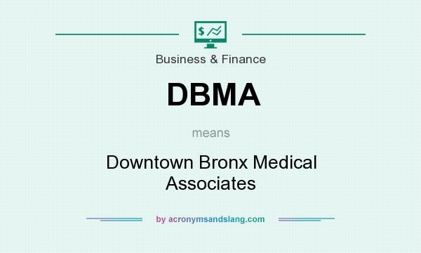 What does DBMA mean? It stands for Downtown Bronx Medical Associates