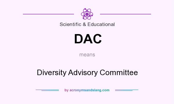 What does DAC mean? It stands for Diversity Advisory Committee