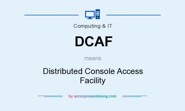 What does DCAF mean? It stands for Distributed Console Access Facility