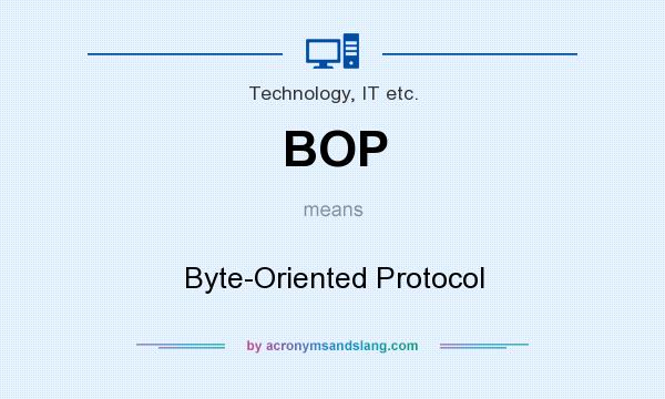 What does BOP mean? It stands for Byte-Oriented Protocol