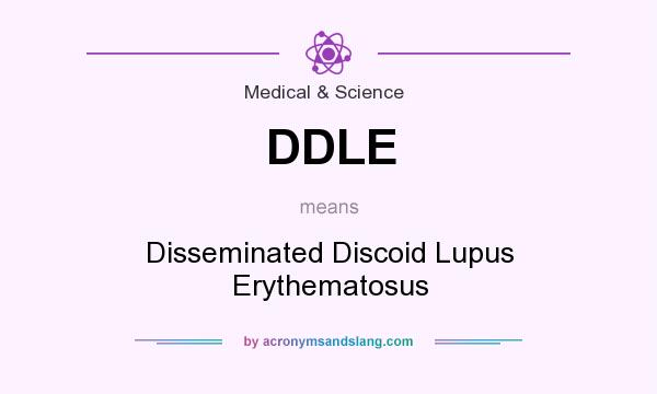 What does DDLE mean? It stands for Disseminated Discoid Lupus Erythematosus