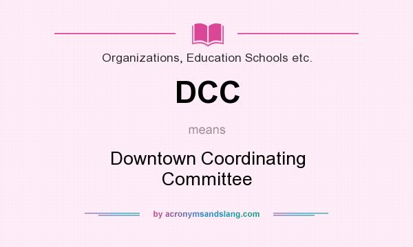 What does DCC mean? It stands for Downtown Coordinating Committee