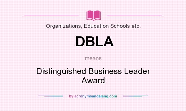 What does DBLA mean? It stands for Distinguished Business Leader Award
