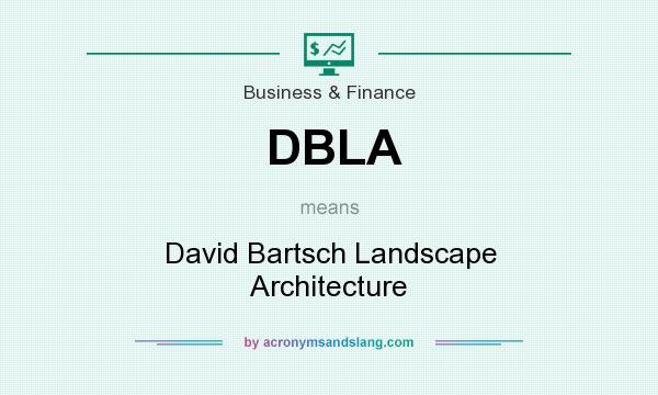 What does DBLA mean? It stands for David Bartsch Landscape Architecture