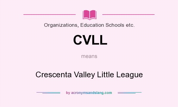 What does CVLL mean? It stands for Crescenta Valley Little League