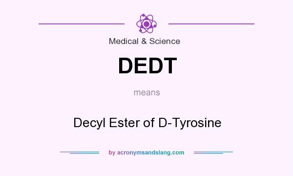 What does DEDT mean? It stands for Decyl Ester of D-Tyrosine