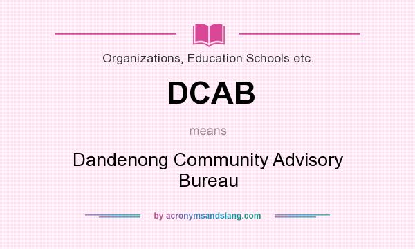 What does DCAB mean? It stands for Dandenong Community Advisory Bureau
