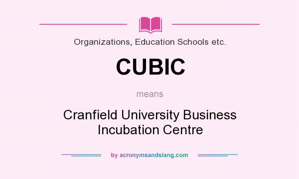 What does CUBIC mean? It stands for Cranfield University Business Incubation Centre