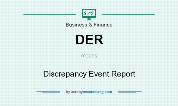 What does DER mean? It stands for Discrepancy Event Report